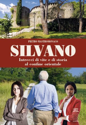 Silvano Intrecci di vite e di storie al confine orientale
