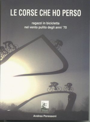 Le corse che ho perso. Ragazzi in bicicletta nel vento degli anni '70