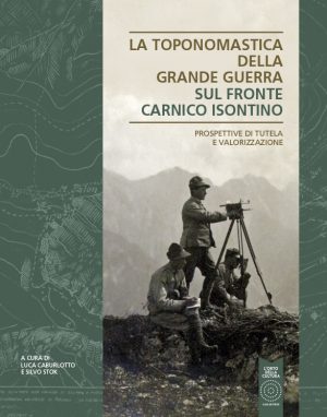 LA TOPONOMASTICA DELLA GRANDE GUERRA SUL FRONTE CARNICO ISONTINO