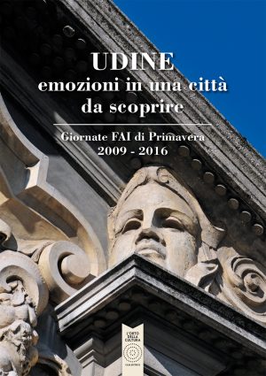 UDINE emozioni in una città da scoprire - Giornate FAI di Primavera 2009-2016