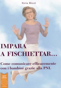 Impara a fischiettar......come comunicare efficacemente con i bambini grazie alla PNL