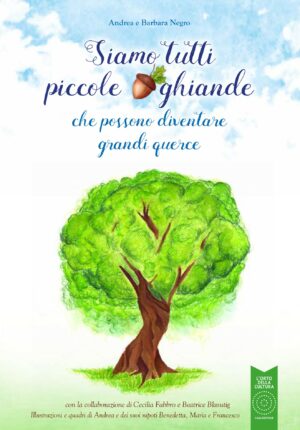 Siamo tutti piccole ghiande - che possono diventare grandi querce II ed.